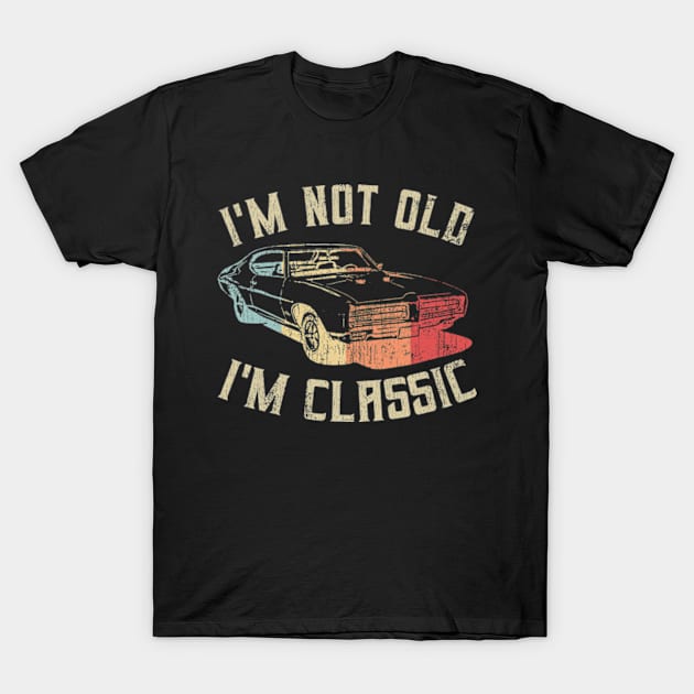 I'm Not Old I'm Classic Vintage T-Shirt by Shopinno Shirts